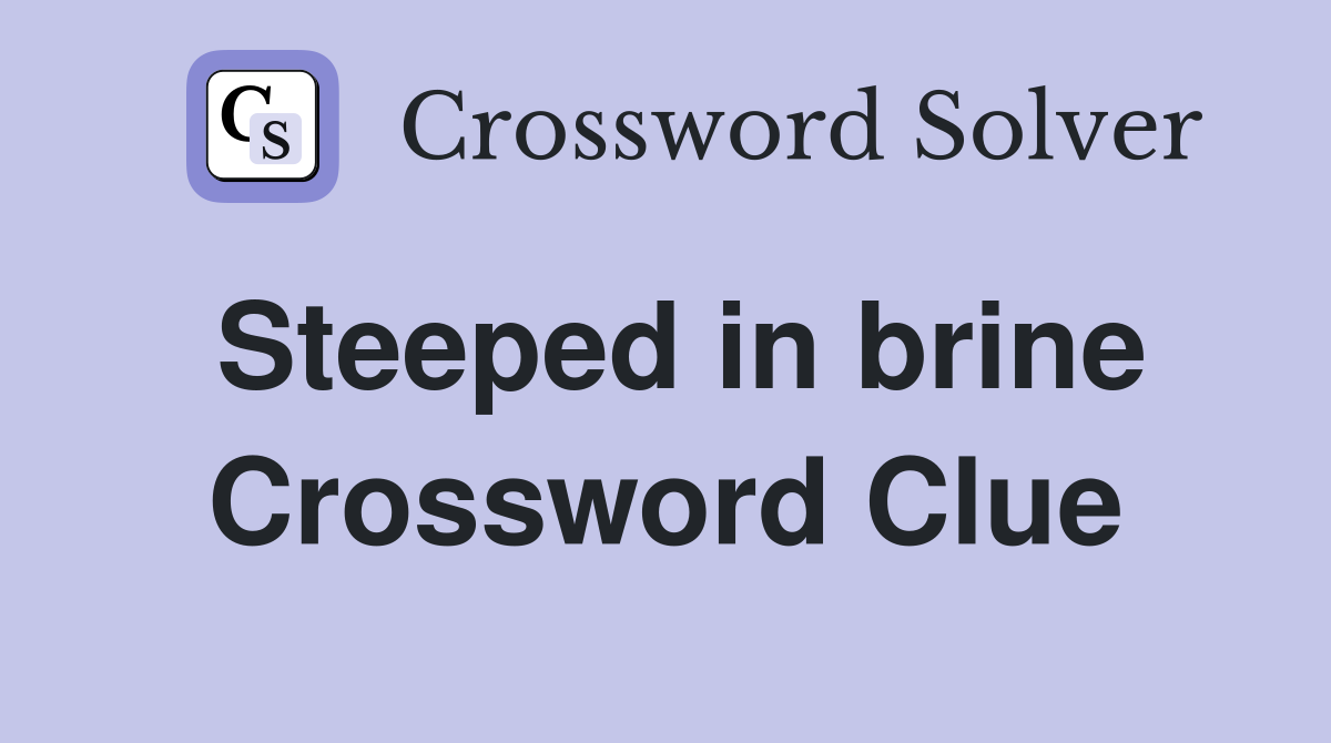 Steeped in brine Crossword Clue Answers Crossword Solver